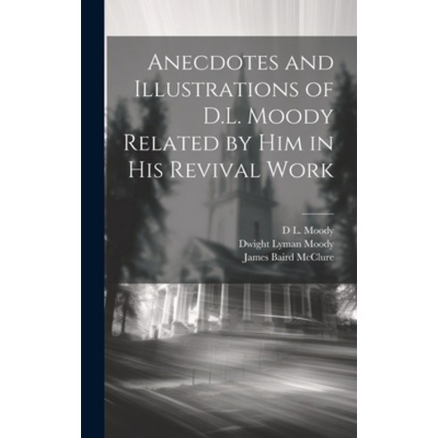 (영문도서) Anecdotes and Illustrations of D.L. Moody Related by Him in His Revival Work Hardcover, Legare Street Press, English, 9781019400128