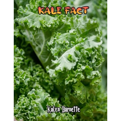 Kale Fact: KALE fact for girl age 1-10 KALE fact for boy age 1-10 facts about all about KALE Paperback, Independently Published, English, 9798566449265