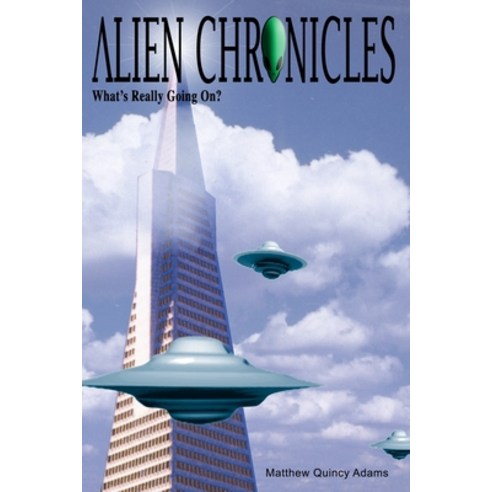 Alien Chronicles: What''s Really Going On? Paperback, Independently Published, English, 9798717765794