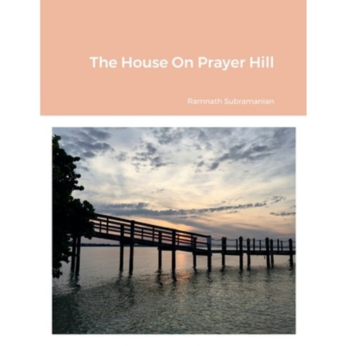 (영문도서) The House On Prayer Hill Paperback, Lulu.com, English, 9781387695188