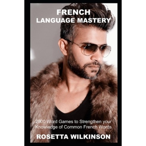 (영문도서) French Language Mastery: 2900 Word Games to Strengthen your Knowledge of Common French Words Paperback, Independently Published, English, 9798747629721