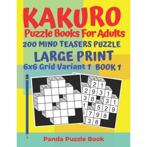 Kakuro Puzzle Books For Adults - 200 Mind Teasers Puzzle - Large Print - 6 x 6 Grid Variant 1 - Book... Paperback, Independently Published, English, 9781693930249
