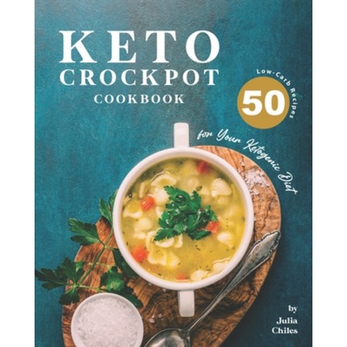 Keto Crockpot Cookbook: 50 Low-Carb Recipes for Your Ketogenic Diet Paperback, Independently Published