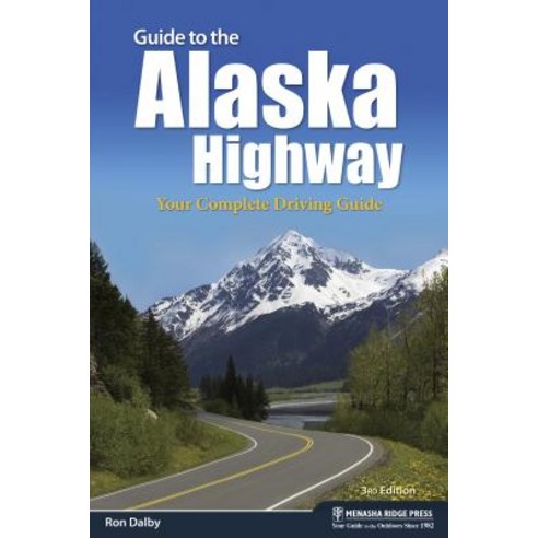 Guide to the Alaska Highway: Your Complete Driving Guide Paperback, Menasha Ridge Press