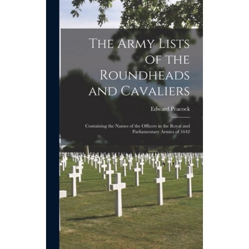 (영문도서) The Army Lists of the Roundheads and Cavaliers: Containing the Names of the Officers in the R... Hardcover, Legare Street Press, English, 9781015378490