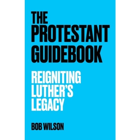 (영문도서) The Protestant Guidebook: Reigniting Luther''s Legacy Paperback, Finish Line Publishing, English, 9781777206918
