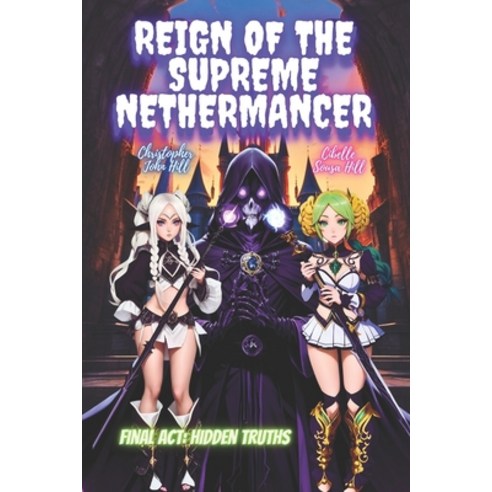 (영문도서) Reign of the Supreme Nethermancer (Final Act: Hidden Truths) Paperback, Independently Published, English, 9798864404652