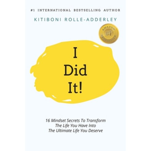 I Did It!: 16 Mindset Secrets To Transform The Life You Have Into The Ultimate life You Deserve Paperback, Handling Your Health Wellne..., English, 9781922506092