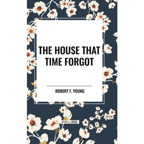 (영문도서) The House That Time Forgot Hardcover, Start Classics, English, 9798880916566