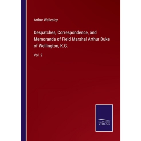 (영문도서) Despatches Correspondence and Memoranda of Field Marshal Arthur Duke of Wellington K.G.: V... Paperback, Salzwasser-Verlag, English, 9783752567083