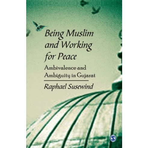 Being Muslim and Working for Peace: Ambivalence and Ambiguity in Gujarat Paperback, Sage