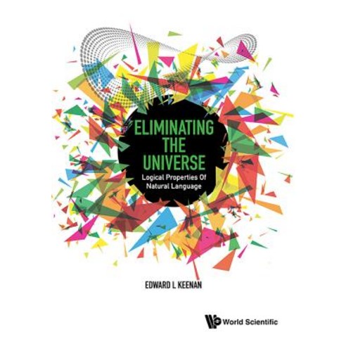 (영문도서) Eliminating the Universe: Logical Properties of Natural Language Hardcover, World Scientific Publishing..., English, 9789814719834