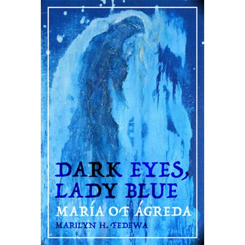 Dark Eyes Lady Blue: María of Ágreda Paperback, Texas Tech University Press