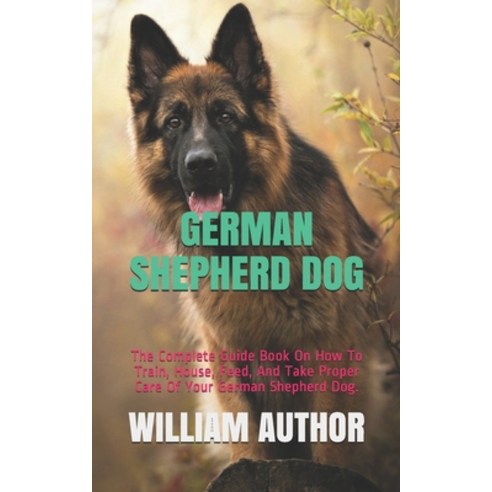 (영문도서) German Shepherd Dog: The Complete Guide Book On How To Train House Feed And Take Proper Ca... Paperback, Independently Published, English, 9798749992908