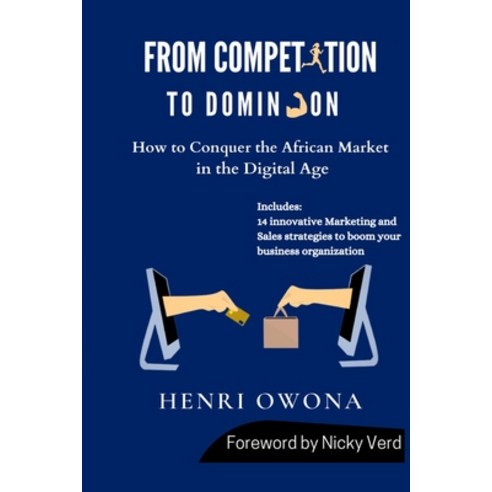 (영문도서) From Competition to Dominion: How to Conquer the African Market in the Digital Age Paperback, Independently Published, English, 9798520751229