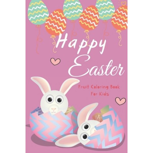 Happy Easter Fruit Coloring Book For Kids: Toddler Coloring Book Fruits For kids Ages 2-5 Size 8.5 ... Paperback, Independently Published, English, 9798716542815