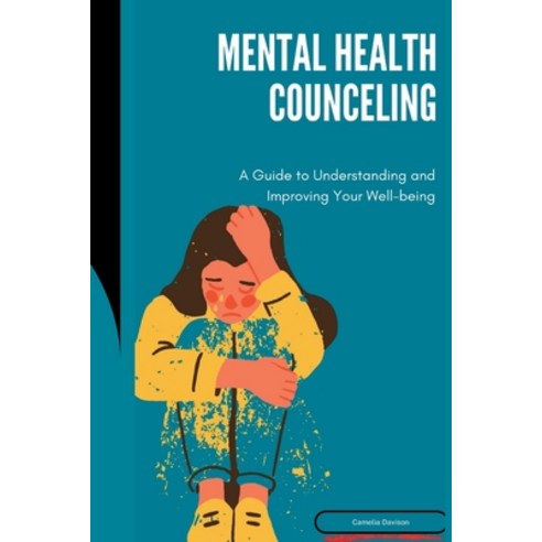 (영문도서) Mental Health Counseling: A Guide to Understanding and Improving Your Well-Being Paperback, Independently Published, English, 9798375245829
