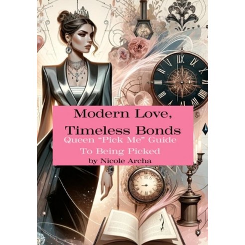 (영문도서) Modern Love Timeless Bonds: Queen "Pick Me" Guide To Being Picked Paperback, Independently Published, English, 9798320381299
