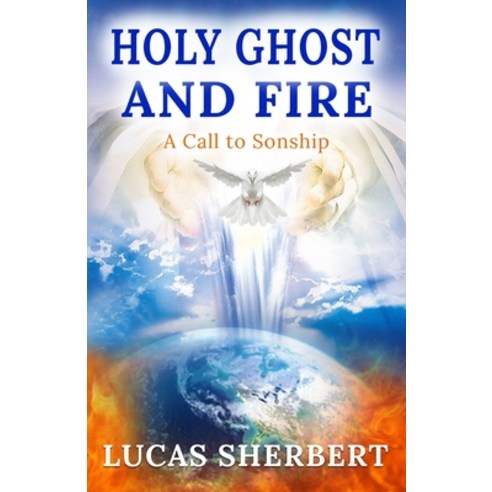 (영문도서) Holy Ghost and Fire: A Call to Sonship Paperback, Independently Published, English, 9798589841381