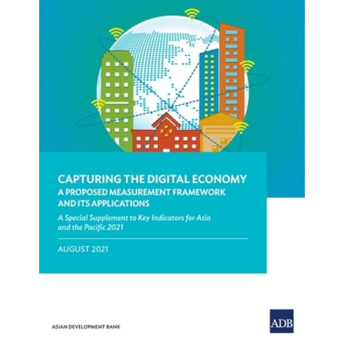 (영문도서) Capturing the Digital Economy: A Proposed Measurement Framework and Its Applications-A Specia... Paperback, Asian Development Bank, English, 9789292690069