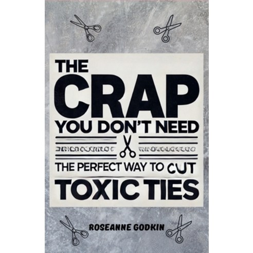 (영문도서) T h e C r a p Y o u D o n''t N e e d: The Perfect Way to Cut Toxic Ties Paperback, Roseanne Godkin, English, 9798227193841