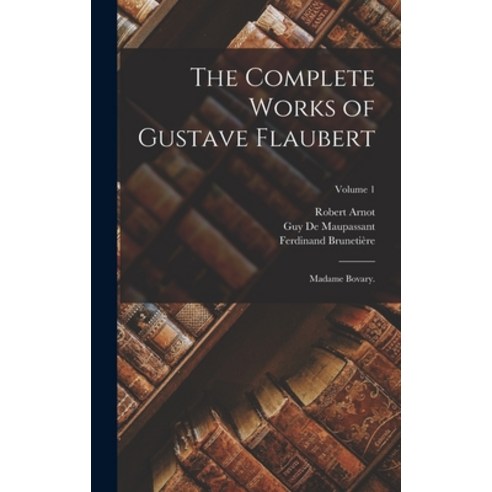 (영문도서) The Complete Works of Gustave Flaubert: Madame Bovary.; Volume 1 Hardcover, Legare Street Press, English, 9781019004456
