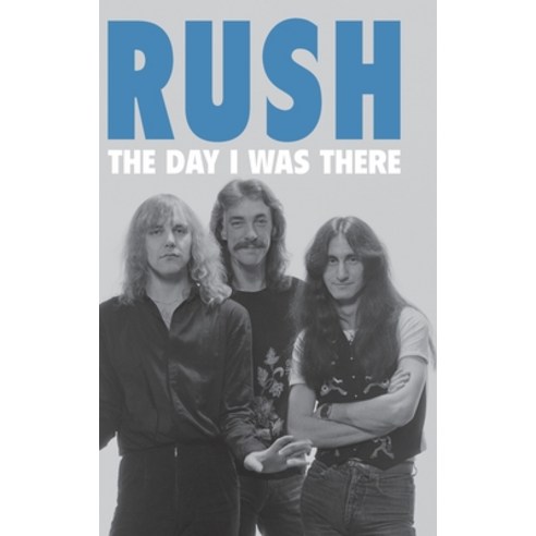 Rush - The Day I Was There Hardcover, This Day in Music Books, English, 9781916258204