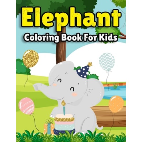 Elephant Coloring Book for Kids: Elephant Coloring Book for Boys Girls and Toddlers Ages 4-8 9-12... Paperback, Independently Published, English, 9798564508339