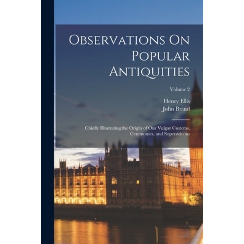(영문도서) Observations On Popular Antiquities: Chiefly Illustrating the Origin of Our Vulgar Customs C... Paperback, Legare Street Press, English, 9781017407099
