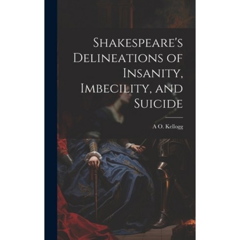 (영문도서) Shakespeare''s Delineations of Insanity Imbecility and Hardcover, Legare Street Press, English, 9781019447376