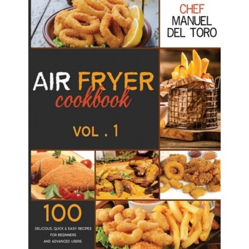 Air Fryer Cookbook: 100 Delicious Quick & Easy Recipes For Beginners And Advanced Users (Vol. 1) Paperback, Independently Published, English, 9798551060154