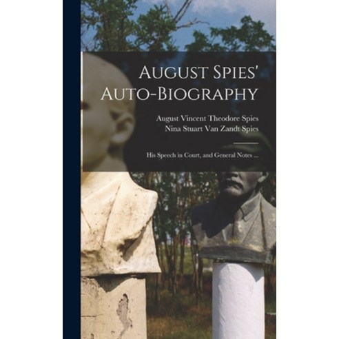 (영문도서) August Spies'' Auto-biography; His Speech in Court and General Notes ... Hardcover, Legare Street Press, English, 9781013471667