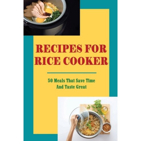 (영문도서) Recipes For Rice Cooker: 50 Meals That Save Time And Taste Great Paperback, Independently Published, English, 9798428255744