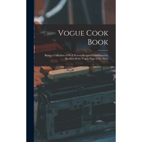 (영문도서) Vogue Cook Book: Being a Collection of Well Proven Recipes Contributed by Readers of the Vogu... Hardcover, Legare Street Press, English, 9781013789793