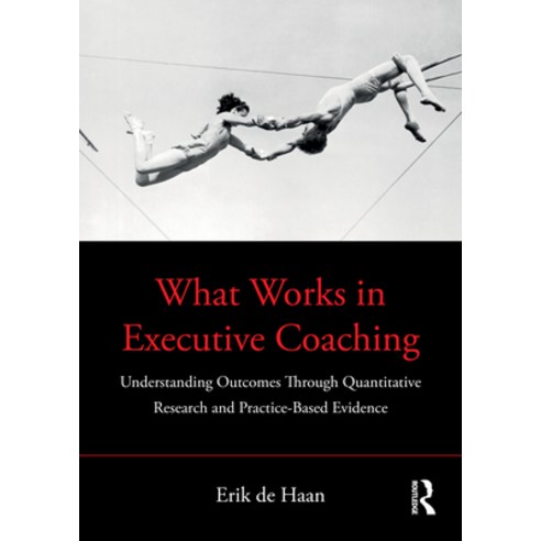 What Works in Executive Coaching: Understanding Outcomes Through Quantitative Research and Practice-... Paperback, Routledge, English, 9780367649432
