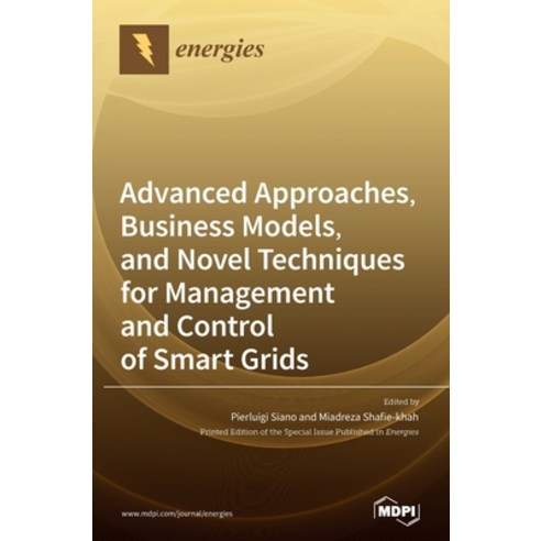 Advanced Approaches Business Models and Novel Techniques for Management and Control of Smart Grids Hardcover, Mdpi AG