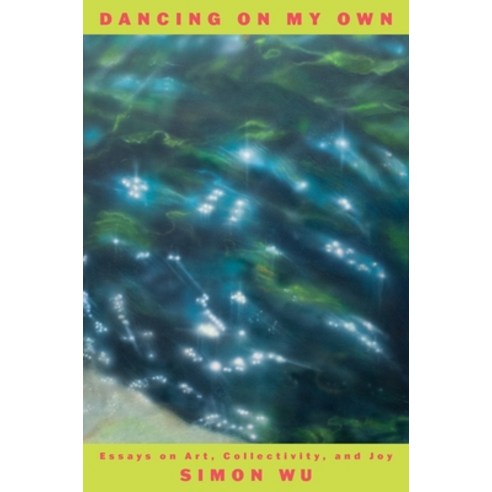 (영문도서) Dancing on My Own: Essays on Art Collectivity and Joy Hardcover, Harper, English, 9780063316201