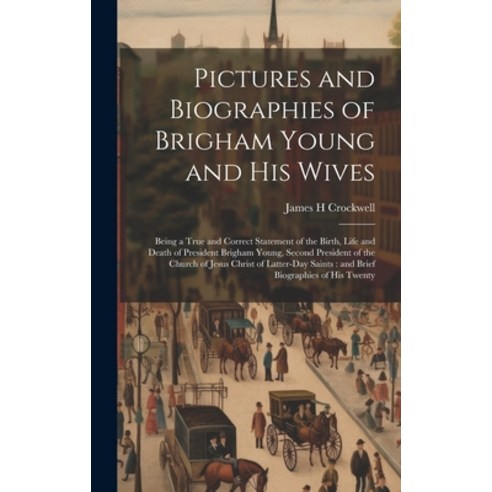 (영문도서) Pictures and Biographies of Brigham Young and his Wives: Being a True and Correct Statement o... Hardcover, Legare Street Press, English, 9781020169809