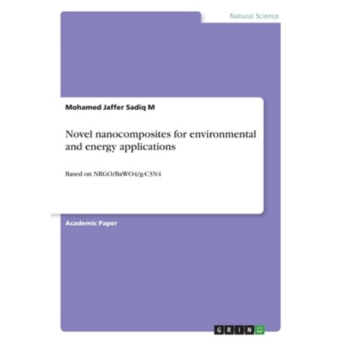 (영문도서) Novel nanocomposites for environmental and energy applications: Based on NRGO/BaWO4/g-C3N4 Paperback, Grin Verlag, English, 9783346091017