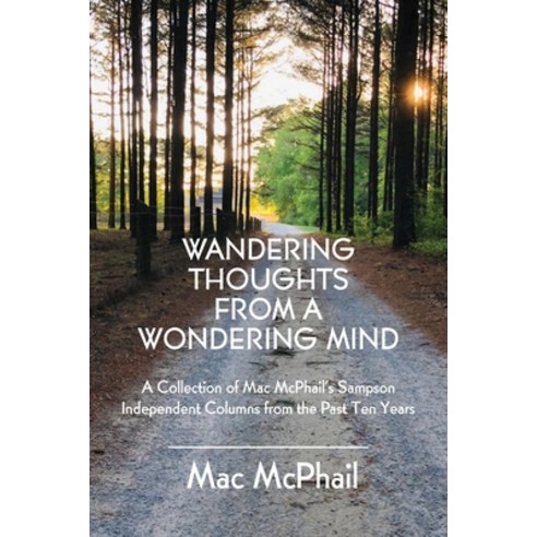 Wandering Thoughts from a Wondering Mind: A Collection of Mac McPhail''s Sampson Independent Columns ... Paperback, Bookstand Publishing, English, 9781953710215