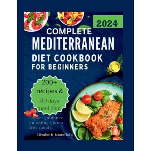 (영문도서) Complete Mediterranean Diet Cookbook for Beginners 2024: over 200 easy recipes with tasty he... Paperback, Independently Published, English, 9798871965702