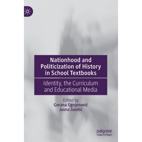 (영문도서) Nationhood and Politicization of History in School Textbooks: Identity the Curriculum and Ed... Hardcover, Palgrave MacMillan, English, 9783030381202