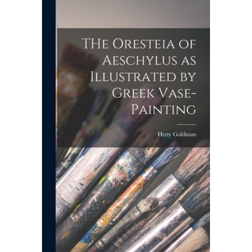 (영문도서) THe Oresteia of Aeschylus as Illustrated by Greek Vase-painting [microform] Paperback, Legare Street Press, English, 9781014797582