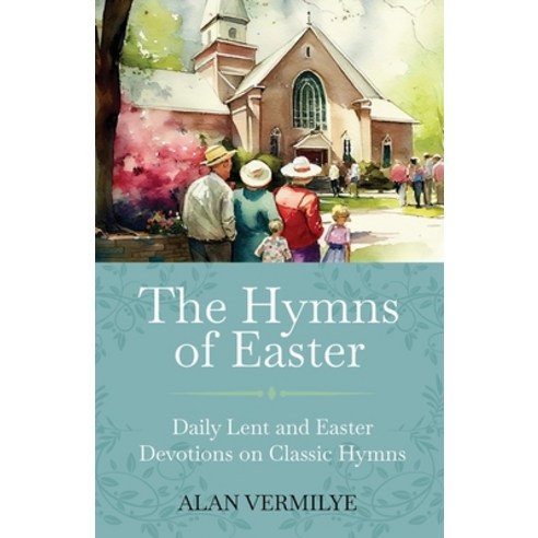 (영문도서) The Hymns of Easter: Daily Lent and Easter Devotions on Classic Hymns (40 Daily... Paperback, Brown Chair Books, English, 9781948481489