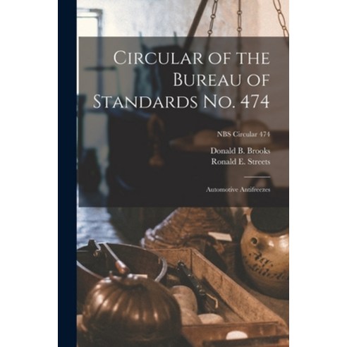(영문도서) Circular of the Bureau of Standards No. 474: Automotive Antifreezes; NBS Circular 474 Paperback, Hassell Street Press, English, 9781015064478