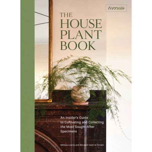 (영문도서) Terrain: The Houseplant Book: An Insider''s Guide to Cultivating and Collecting the Most Sough... Hardcover, Artisan Publishers, English, 9781648290909