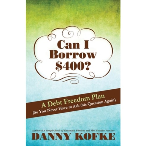 Can I Borrow $400: How to Never Have to Ask this Question Again...Win the Game of Financial Freedom! Paperback, Wyatt-MacKenzie Publishing