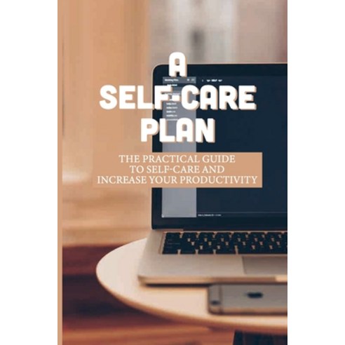 (영문도서) A Self-Care Plan: The Practical Guide To Self-Care And Increase Your Productivity: How To Cre... Paperback, Independently Published, English, 9798534882087