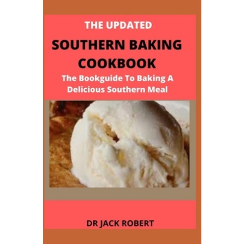 (영문도서) The Updated Southern Baking Cookbook: The Bookguide To Baking A Delicious Southern Meal Paperback, Independently Published, English, 9798517954336