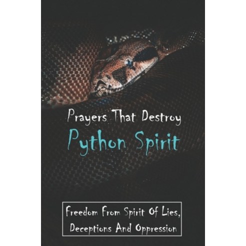 Prayers That Destroy Python Spirit: Freedom From Spirit Of Lies ...